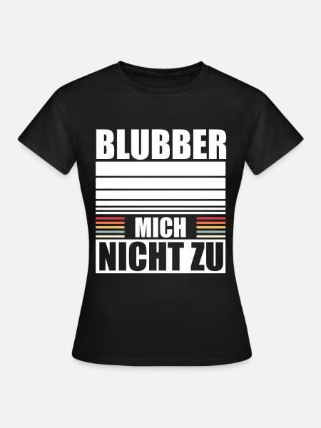 Blubber Mich Nicht Zu Kein Interesse Misanthrop - Frauen T-Shirt - Schwarz