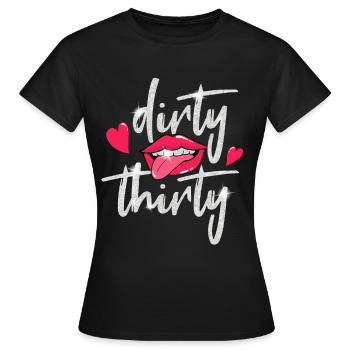 Dirty Thirty 30. Geburtstag Damen - Frauen T-Shirt - Schwarz - Vorne - AI Model Female 172 dark (172cm)