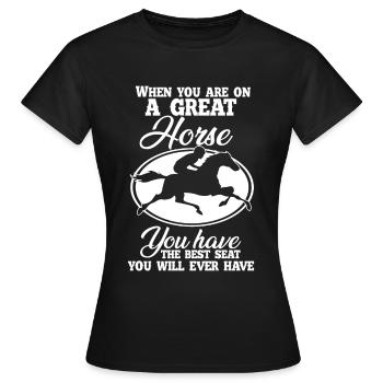 If you're sitting on a great horse, you've got the - Women's T-Shirt - black - Front - AI Model Female 172 dark (172cm)