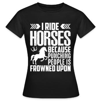 I ride horses because it's frowned upon to have people - Women's T-Shirt - black - Front - AI Model Female 172 dark (172cm)