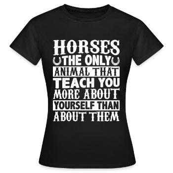 Horses The only animal from which you can learn more about - Women's T-Shirt - black - Front - AI Model Female 172 dark (172cm)