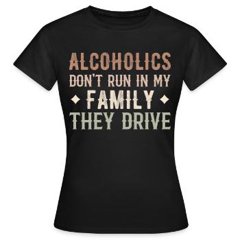 Alkoholiker laufen nicht in meiner Familie, sie fahren komisch - Frauen T-Shirt - Schwarz - Vorne - AI Model Female 172 dark (172cm)