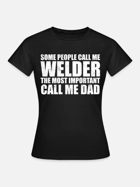 Some people call me welder - T-shirt Femme - noir