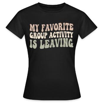 Meine Lieblingsaktivität in der Gruppe ist das Verlassen - Frauen T-Shirt - Schwarz - Vorne - AI Model Female 172 dark (172cm)