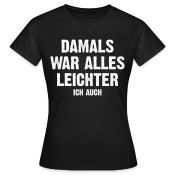 Damals War Alles Leichter - Ich Auch - Frauen T-Shirt - Schwarz - Vorne - AI Model Female 172 dark (172cm)