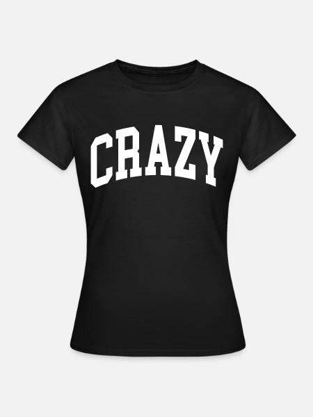 Crazy - Frauen T-Shirt - Schwarz
