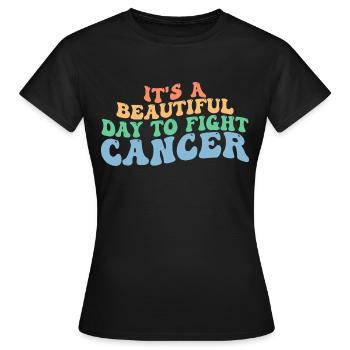 It's A Beautiful Day To Fight Cancer, Fight Cancer - Women's T-Shirt - black - Front - AI Model Female 172 dark (172cm)