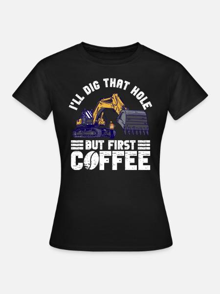 Bagger Baggern Baggerfahrer - Frauen T-Shirt - Schwarz