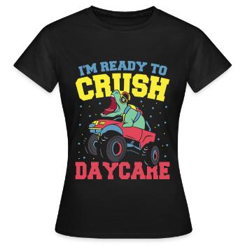 I'm Ready to Crush Daycare Daycare - Women's T-Shirt - black - Front - AI Model Female 172 dark (172cm)
