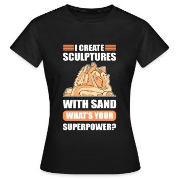 I create Sculptures with Sand Superpower? Sand - Frauen T-Shirt - Schwarz - Vorne - AI Model Female 172 dark (172cm)