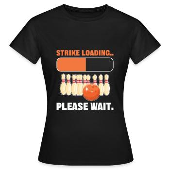 Strike Loading S’il vous plaît attendre Bowling Bowler - T-shirt Femme - noir - Devant - AI Model Female 172 dark (172cm)