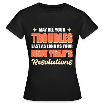 May All Your Trouble Last New Year's Resolutions - Women's T-Shirt - black - Front - AI Model Female 172 dark (172cm)