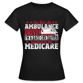 Ambulance Driver I'm A Race Car Driver Sponsored - Women's T-Shirt - black - Front - AI Model Female 172 dark (172cm)