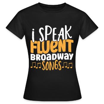 I Speak Fluent Broadway Songs Broadway Musical - Women's T-Shirt - black - Front - AI Model Female 172 dark (172cm)