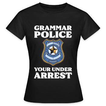 Grammer Police Your Under Arrest Funny Sarcastic - Women's T-Shirt - black - Front - AI Model Female 172 dark (172cm)