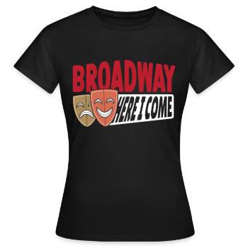 Broadway Hier komme ich Broadway Musical-Liebhaber - Frauen T-Shirt - Schwarz - Vorne - AI Model Female 172 dark (172cm)