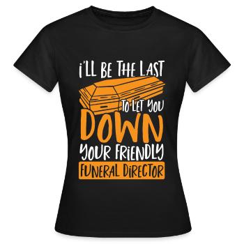 I'll Be The Last To Let You Down Friendly Funeral - Women's T-Shirt - black - Front - AI Model Female 172 dark (172cm)