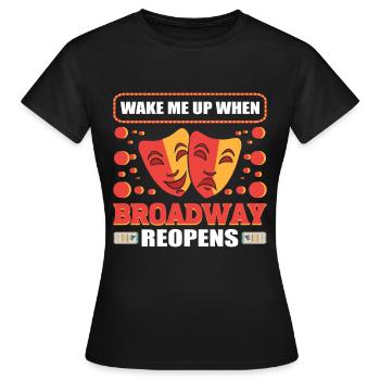 Weck mich auf, wenn der Broadway wiedereröffnet - Frauen T-Shirt - Schwarz - Vorne - AI Model Female 172 dark (172cm)