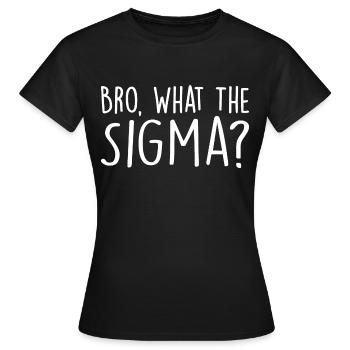 Bro, was zum Teufel? - Frauen T-Shirt - Schwarz - Vorne - AI Model Female 172 dark (172cm)