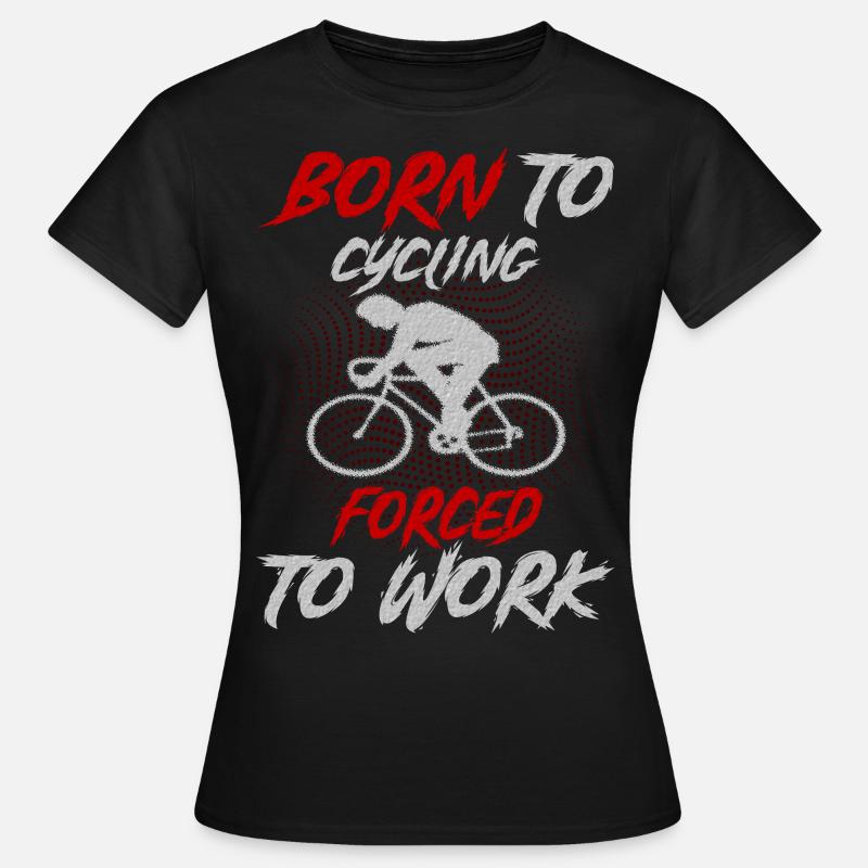 Born to cycle, forced to work - Women's T-Shirt - black