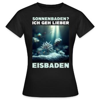 Sonnenbaden? Ich geh lieber Eisbaden - Frauen T-Shirt - Schwarz - Vorne - AI Model Female 172 dark (172cm)