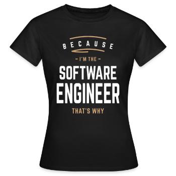 Weil ich der Software-Ingenieur bin, deshalb: - Frauen T-Shirt - Schwarz - Vorne - AI Model Female 172 dark (172cm)