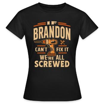 Wenn Brandon es nicht reparieren kann, sind wir alle am - lustig - Frauen T-Shirt - Schwarz - Vorne - AI Model Female 172 dark (172cm)