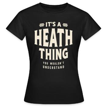 It's a Heath Thing, You Wouldn't Understand - Women's T-Shirt - black - Front - AI Model Female 172 dark (172cm)