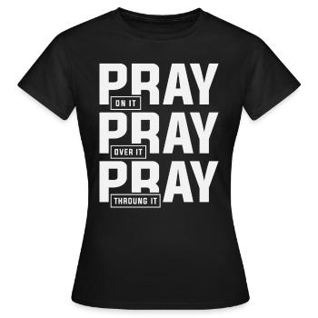 Pray On It Pray Over It Pray Through It - Women's T-Shirt - black - Front - AI Model Female 172 dark (172cm)