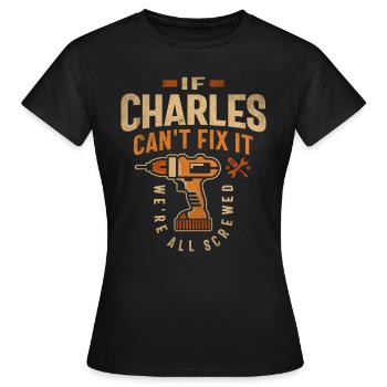 Wenn Charles es nicht reparieren kann, sind wir alle am - Frauen T-Shirt - Schwarz - Vorne - AI Model Female 172 dark (172cm)