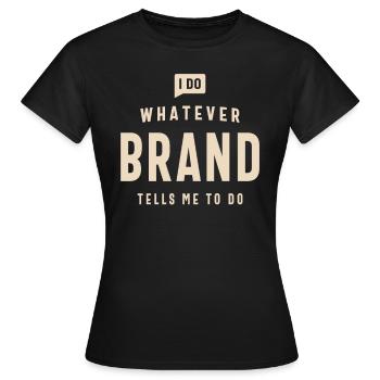 Je fais tout ce que la marque me dit de faire Nom de la marque - T-shirt Femme - noir - Devant - AI Model Female 172 dark (172cm)