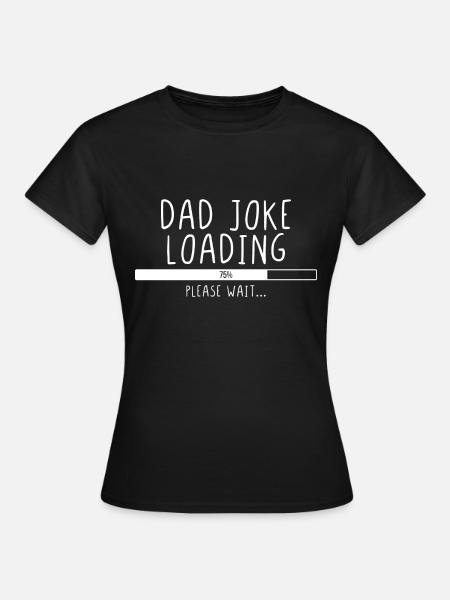 Dad Joke Loading Please Wait - Frauen T-Shirt - Schwarz
