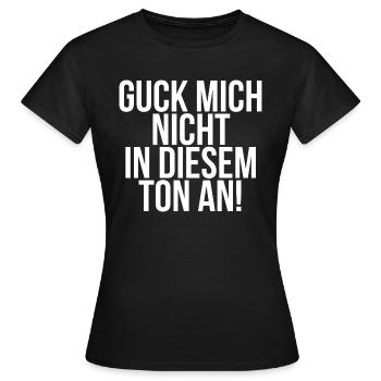 Guck mich nicht in diesem Ton an - Frauen T-Shirt - Schwarz - Vorne - AI Model Female 172 dark (172cm)