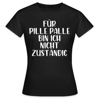 Für pille palle bin ich nicht zuständig - Frauen T-Shirt - Schwarz - Vorne - AI Model Female 172 dark (172cm)