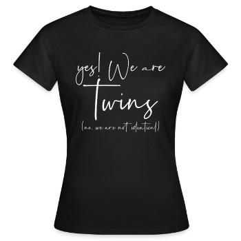 Yes we are twins no we are not identical - Women's T-Shirt - black - Front - AI Model Female 172 dark (172cm)