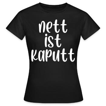 Nett ist kaputt - Frauen T-Shirt - Schwarz - Vorne - AI Model Female 172 dark (172cm)