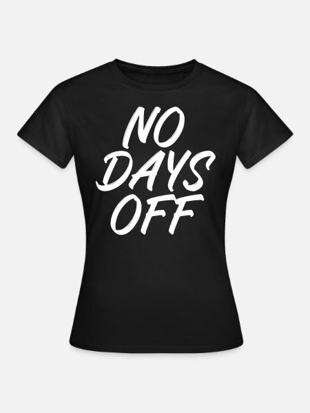 No days off - Frauen T-Shirt - Schwarz