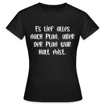 Es lief alles nach Plan aber der Plan war Mist - Frauen T-Shirt - Schwarz - Vorne - AI Model Female 172 dark (172cm)