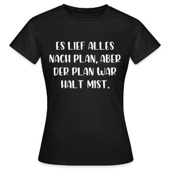 Es lief alles nach Plan aber der Plan war Mist - Frauen T-Shirt - Schwarz - Vorne - AI Model Female 172 dark (172cm)