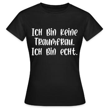 Ich bin keine Traumfrau ich bin echt - Frauen T-Shirt - Schwarz - Vorne - AI Model Female 172 dark (172cm)