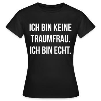 Ich bin keine Traumfrau ich bin echt - Frauen T-Shirt - Schwarz - Vorne - AI Model Female 172 dark (172cm)
