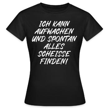Ich kann aufwachen und spontan alle scheiße finden - Frauen T-Shirt - Schwarz - Vorne - AI Model Female 172 dark (172cm)