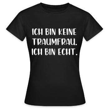 Ich bin keine Traumfrau ich bin echt - Frauen T-Shirt - Schwarz - Vorne - AI Model Female 172 dark (172cm)