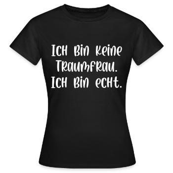 Ich bin keine Traumfrau ich bin echt - Frauen T-Shirt - Schwarz - Vorne - AI Model Female 172 dark (172cm)