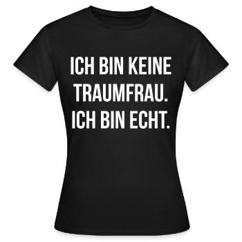 Ich bin keine Traumfrau ich bin echt - Frauen T-Shirt - Schwarz - Vorne - AI Model Female 172 dark (172cm)
