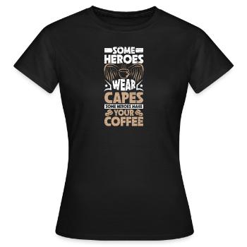 Certains héros portent des capes Certains héros fabriquent votre café - T-shirt Femme - noir - Devant - AI Model Female 172 dark (172cm)