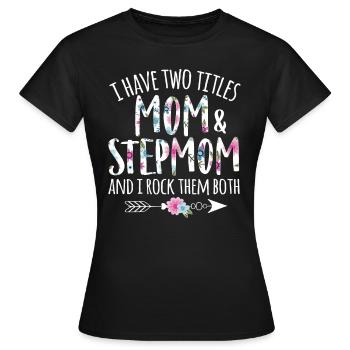 Ich habe zwei Titel Mama und Stiefmutter - Stiefmutter - Frauen T-Shirt - Schwarz - Vorne - AI Model Female 172 dark (172cm)