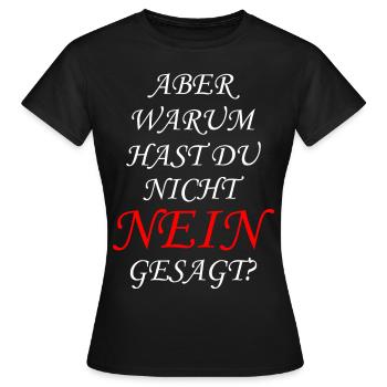 Aber Warum Hast Du Nicht Nein Gesagt? - Frauen T-Shirt - Schwarz - Vorne - AI Model Female 172 dark (172cm)