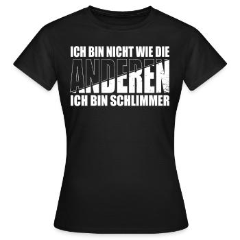 ich bin nicht wie die anderen ich bin schlimmer - Frauen T-Shirt - Schwarz - Vorne - AI Model Female 172 dark (172cm)