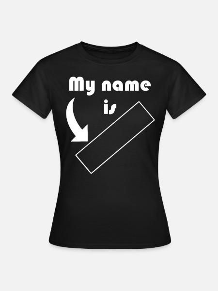 Mein Name ist ... anpassbar - Frauen T-Shirt - Schwarz
